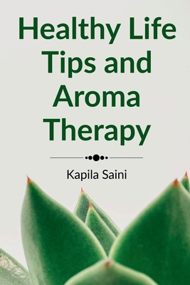 Healthy Life Tips and Aroma Therapy : English Edition