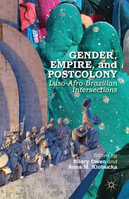 غلاف كتاب Gender, Empire, and Postcolony : Luso-Afro-Brazilian Intersections