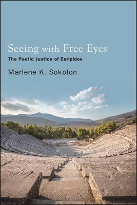 Seeing with Free Eyes : The Poetic Justice of Euripides