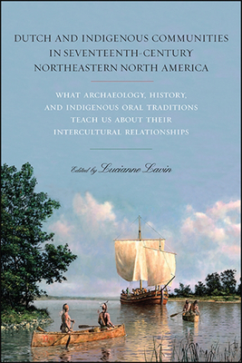 Dutch and Indigenous Communities in Seventeenth-Century Northeastern North America : What Archaeology, History, and Indigenous Oral Traditions Teach U