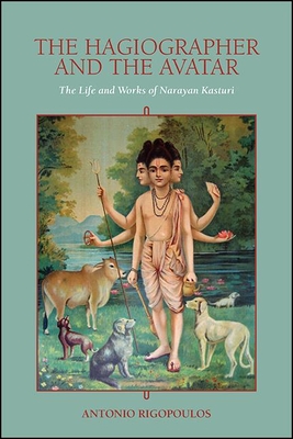 The Hagiographer and the Avatar : The Life and Works of Narayan Kasturi