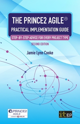 The PRINCE2 Agile® Practical Implementation Guide: Step-by-step advice for every project type
