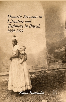 غلاف كتاب Domestic Servants in Literature and Testimony in Brazil, 1889-1999