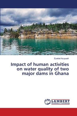 غلاف كتاب Impact of human activities on water quality of two major dams in Ghana