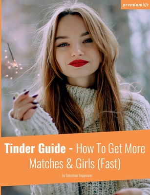 غلاف كتاب Tinder Guide:How To Get More Matches & Girls (Fast)