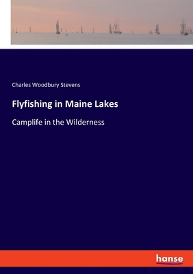 Flyfishing in Maine Lakes:Camplife in the Wilderness