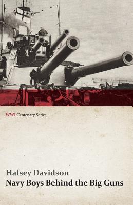 Navy Boys Behind the Big Guns (WWI Centenary Series)