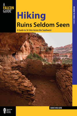 Hiking Ruins Seldom Seen: A Guide To 36 Sites Across The Southwest, Second Edition