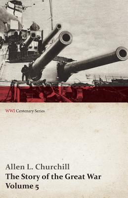 The Story of the Great War, Volume 5 - Battle of Jutland Bank, Russian Offensive, Kut-El-Amara, East Africa, Verdun, the Great Somme Drive, United Sta