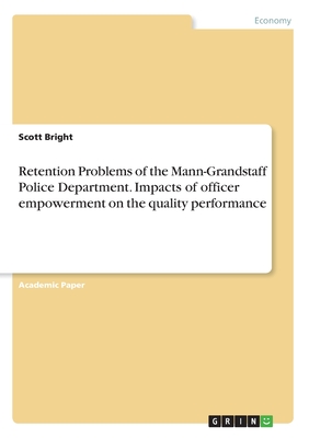 Retention Problems of the Mann-Grandstaff Police Department. Impacts of officer empowerment on the quality performance