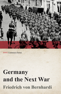 Germany and the Next War (WWI Centenary Series)