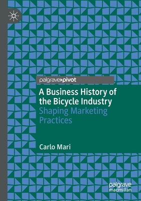 A Business History of the Bicycle Industry : Shaping Marketing Practices