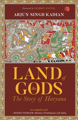 LAND OF THE GODS : THE STORY OF HARYANA