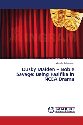 غلاف كتاب Dusky Maiden - Noble Savage: Being Pasifika in NCEA Drama