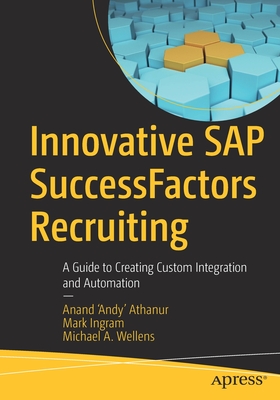 Innovative SAP SuccessFactors Recruiting : A Guide to Creating Custom Integration and Automation