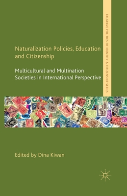 غلاف كتاب Naturalization Policies, Education and Citizenship : Multicultural and Multi-Nation Societies in International Perspective