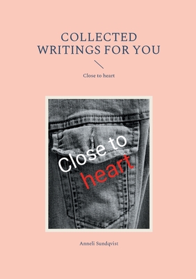 غلاف كتاب Collected writings for you:Close to heart