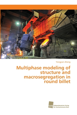 Multiphase modeling of structure and macrosegregation in round billet
