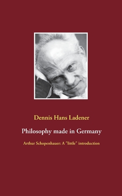 Philosophy made in Germany:Arthur Schopenhauer: A "little" introduction