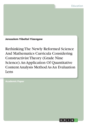 غلاف كتاب Rethinking The Newly Reformed Science And Mathematics Curricula Considering Constructivist Theory (Grade Nine Science). An Application Of Quantitative
