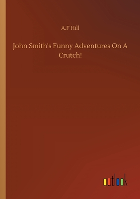 غلاف كتاب John Smith's Funny Adventures On A Crutch!