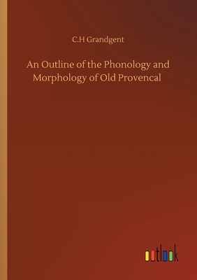 An Outline of the Phonology and Morphology of Old Provencal