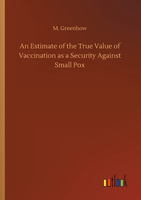 غلاف كتاب An Estimate of the True Value of Vaccination as a Security Against Small Pox