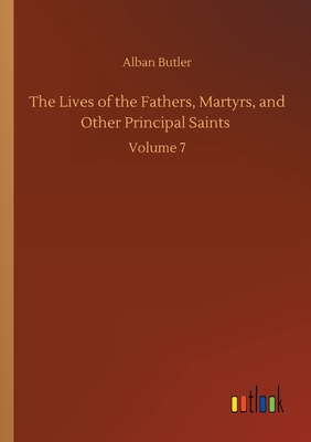 غلاف كتاب The Lives of the Fathers, Martyrs, and Other Principal Saints :Volume 7