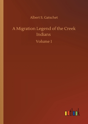 غلاف كتاب A Migration Legend of the Creek Indians :Volume 1