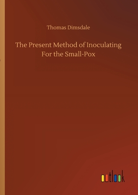غلاف كتاب The Present Method of Inoculating For the Small-Pox