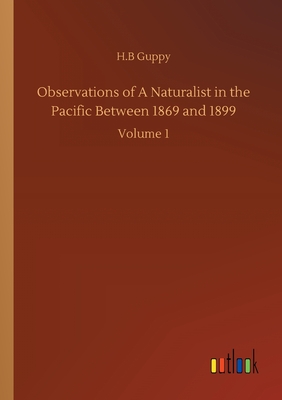 غلاف كتاب Observations of A Naturalist in the Pacific Between 1869 and 1899:Volume 1
