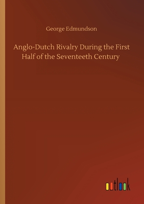 غلاف كتاب Anglo-Dutch Rivalry During the First Half of the Seventeeth Century