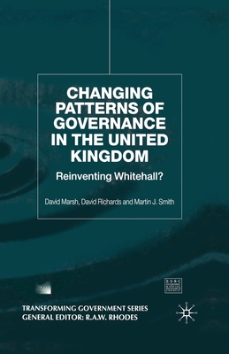 Changing Patterns of Government : Reinventing Whitehall?