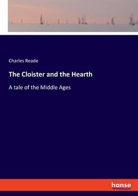 The Cloister and the Hearth:A tale of the Middle Ages