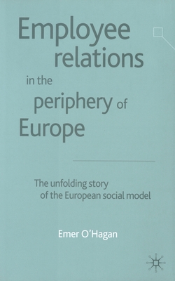 Employee Relations in the Periphery of Europe : The Unfolding Story of the European Social Model