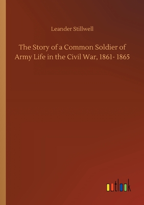 غلاف كتاب The Story of a Common Soldier of Army Life in the Civil War, 1861- 1865