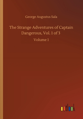 The Strange Adventures of Captain Dangerous, Vol. 1 of 3 :Volume 1