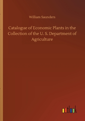 غلاف كتاب Catalogue of Economic Plants in the Collection of the U. S. Department of Agriculture
