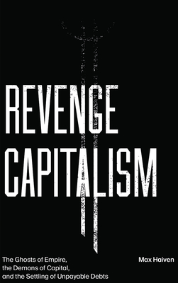 Revenge Capitalism:The Ghosts of Empire, the Demons of Capital, and the Settling of Unpayable Debts