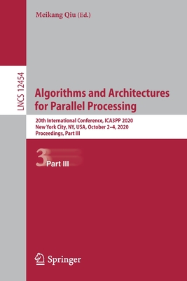 Algorithms and Architectures for Parallel Processing : 20th International Conference, ICA3PP 2020, New York City, NY, USA, October 2-4, 2020, Proceedi