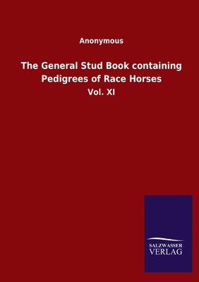 غلاف كتاب The General Stud Book containing Pedigrees of Race Horses:Vol. XI
