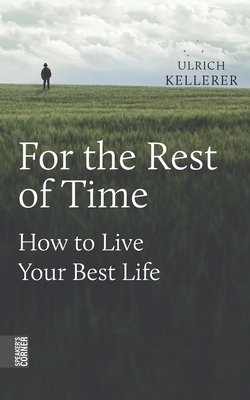 For the Rest of Time:How to Live Your Best Life