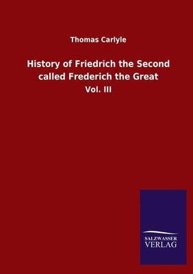 History of Friedrich the Second called Frederich the Great:Vol. III