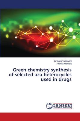 Green chemistry synthesis of selected aza heterocycles used in drugs