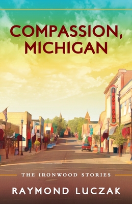 غلاف كتاب Compassion, Michigan: The Ironwood Stories