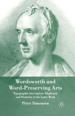 Wordsworth and Word-Preserving Arts : Typographic Inscription, Ekphrasis and Posterity in the Later Work