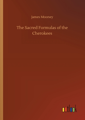 The Sacred Formulas of the Cherokees