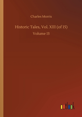 Historic Tales, Vol. XIII (of 15):Volume 13