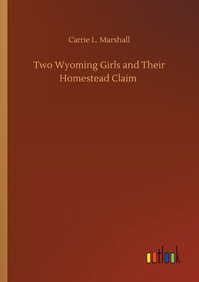 غلاف كتاب Two Wyoming Girls and Their Homestead Claim