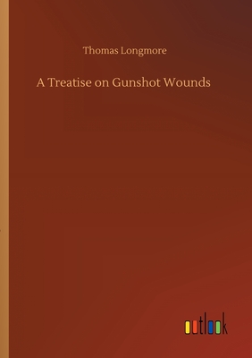 A Treatise on Gunshot Wounds